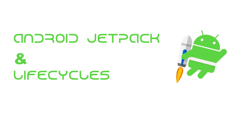 Android Jetpack and Lifecycles